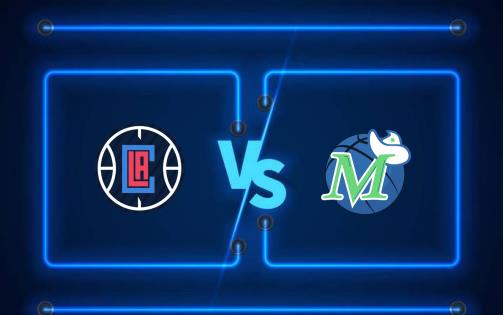 2024年4月27日NBA季后赛西部首轮G3快船vs独行侠赛前分析 2024年4月27日NBA季后赛西部首轮G3快船vs独行侠赛前分析